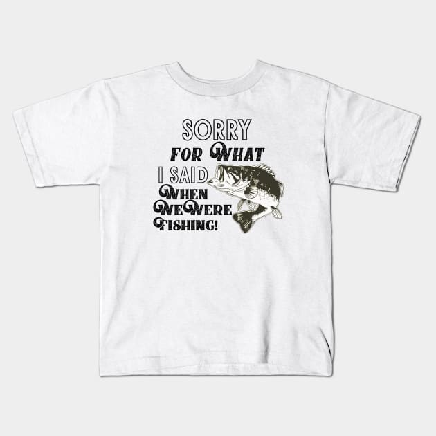 Funny Largemouth Bass Fishing Quote Sorry For What I Said Kids T-Shirt by Outdoor Strong 